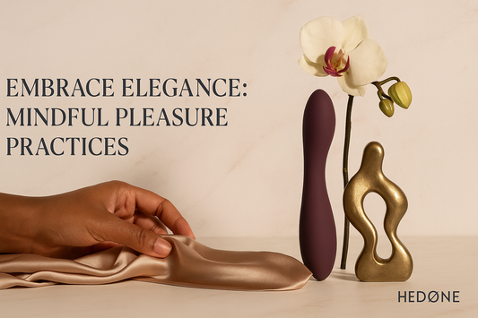 Embrace Elegance: Mindful Pleasure Practices